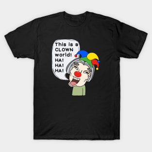 This is a clown world! T-Shirt